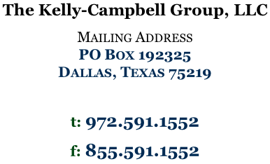 The Kelly-Campbell Group, LLC   Mailing Address PO Box 192325 Dallas, Texas 75219  t: 972.591.1552 f: 855.591.1552